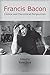 Francis Bacon: Critical and Theoretical Perspectives