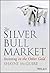 The Silver Bull Market: Investing in the Other Gold