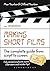 Making Short Films: The Complete Guide from Script to Screen