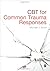 CBT for Common Trauma Respo...