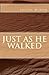 Just As He Walked