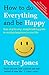 How to Do Everything and Be Happy: Your Step-by-Step, Straight-Talking Guide to Creating Happiness in Your Life