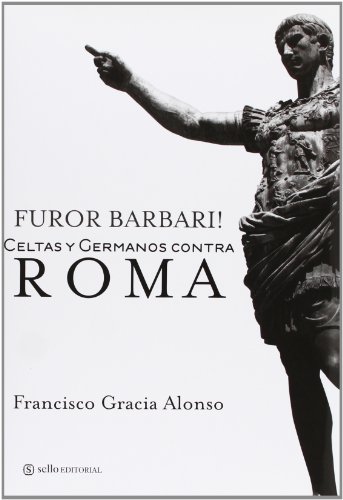 Furor Barbari. Celtas y Germanos contra Roma (Spanish Edition)