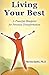 Living Your Best: A Powerfu...