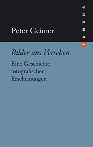 Bilder aus Versehen. Eine Geschichte fotografischer Erscheinungen (Hardcover)