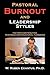 Pastoral Burnout And Leadership Styles: Factors Contributing to Stress and Ministerial Turnover