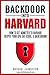 Backdoor Into Harvard: How ...