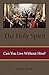 The Holy Spirit: Can You Li...
