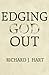 Edging God Out by Richard J. Hart