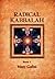Radical Kaballah Book 1: The Enlightenment Teaching of Unique Self, Non-Dual Humanism and the Wisdom of Solomon-The Great Teaching of Ethics and Eros from Mordechai Lainer of Izbica