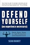 Defend Yourself: (No Experience Necessary) Seven Basic Steps to Self-Protection and Empowerment