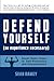 Defend Yourself: (No Experience Necessary) Seven Basic Steps to Self-Protection and Empowerment