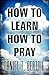 How to Learn How to Pray