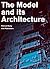 The Model and Its Architecture: DSD Series Vol. 4 (Delft School of Design Series on Architecture and Urbanism)