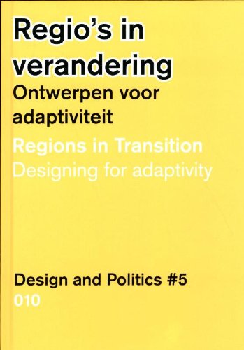 Design and Politics No. 5: Regions in Transition: Designing for Adaptivity (Hardcover)