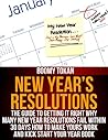 New Year's Resolutions: The Guide to Getting It Right Why Many New Year Resolutions Fail Within 30 Days How To Make Yours Work and Kick Start Your Year Book