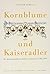 Kornblume und Kaiseradler: Die deutschfreiheitlichen Parteien Altösterreichs 1882-1918