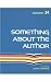 Something about the Author,...