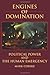 Engines of Domination: Political Power and the Human Emergency