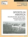 Sports in America: Recreaction, Business, Education And Controversy (Information Plus Reference Series) Sports in America: Recreaction, Business, Education And Controversy (Information Plus Reference Series)