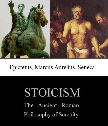Stoicism: The Ancient Roman Philosophy of Serenity (Kindle Edition)