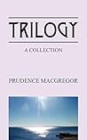 Trilogy by Prudence MacGregor