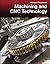 Machining and CNC Technology
