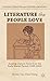 Literature the People Love: Reading Chinese Texts from the Early Maoist Period (1949-1966) (Chinese Literature and Culture in the World)