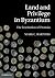 Land and Privilege in Byzantium: The Institution of Pronoia