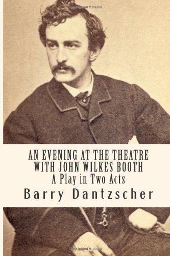 An Evening at the Theatre With John Wilkes Booth: A Play in Two Acts (Paperback)