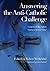 Answering the Anti-Catholic Challenge by Robert M. Haddad