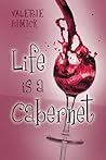 Life is a Cabernet by Valerie Himick
