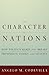 The Character of Nations: How Politics Makes and Breaks Prosperity, Family, and Civility