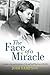 The Face of a Miracle: A Mother, a Son, and the Journey of Life and Faith That Lies in All of Us