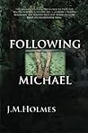 Following Michael: A son's tragic suicide...a mother's life-altering journey. Following Michael: A son's tragic suicide...a mother's life-altering journey.