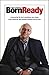 Born Ready: A Harrowing Life Lost in Loneliness, Hurt, Drugs, Crime, Depravity, Then Ultimate Salvation & Success