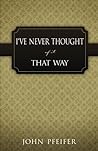 I've Never Though...