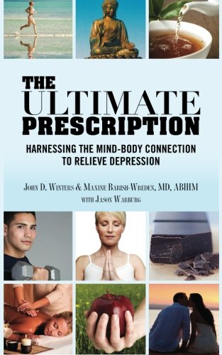 The Ultimate Prescription: Harnessing the Mind-Body Connection to Relieve Depression (Paperback)