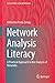 Network Analysis Literacy: A Practical Approach to the Analysis of Networks (Lecture Notes in Social Networks)