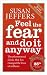Feel The Fear And Do It Anyway