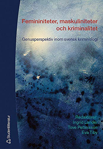 Femininiteter maskuliniteter och kriminalitet - Genusperspektiv inom svensk kriminologi (Paperback)