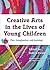 Creative Arts in the Lives of Young Children: Play, Imagination and Learning