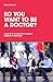 So You Want to Be a Doctor?: A Guide for Prospective Medical Students in Australia