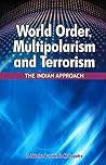 World Order, Multipolarism and Terrorism: The Indian Approach