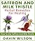 Saffron And Milk Thistle: Herbal Remedies For Healing: How To Use Saffron And Milk Thistle