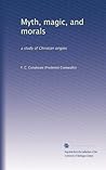 Myth, magic, and morals: a study of Christian origins