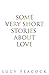 Some very Short Stories About Love