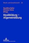 Musikbildung - Allgemeinbildung: Gewidmet Alfred Litschauer (Musik Und Gesellschaft) (German Edition)