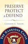 Preserve Protect and Defend by Cameron C. Taylor