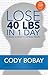 Lose 40lbs in 1 Day by Cody Bobay